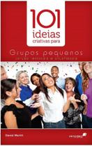 101 Ideias Criativas Para Grupos Pequenos