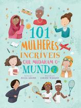 101 mulheres incriveis que mudaram o mundo - PÉ DA LETRA 101 mulheres incriveis que mudaram o mundo - PÉ DA LETRA