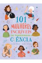 101 Mulheres Incríveis que Transformaram a Ciência - PE DA LETRA