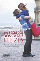 101 segredos dos casais felizes: Maneiras simples de fortalecer o relacionamento a dois - Ed. Original