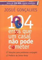 104 Erros que um Casal não pode Cometer, Josué Gonçalves - Mensagem para Todos 104 Erros que um Casal não pode Cometer, Josué Gonçalves - Mensagem para Todos