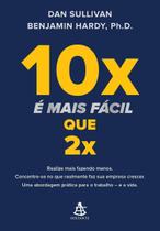 10x é Mais Fácil Que 2x - Realize Mais Fazendo Menos. Concentre-se No Que Realmente Faz Sua Empresa 10x é Mais Fácil Que 2x - Realize Mais Fazendo Menos. Concentre-se No Que Realmente Faz Sua Empresa