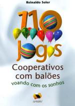 110 Jogos Cooperativos com Balões. Voando com os Sonhos 110 Jogos Cooperativos com Balões. Voando com os Sonhos