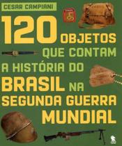120 Objetos Que Contam a Hist. do Brasil na Seg Guerra