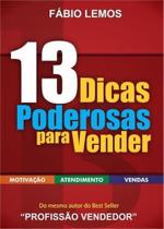 13 Dicas Poderosas para Vender - RCR CURSOS E TREINAMENTOS LTDA-ME 13 Dicas Poderosas para Vender - RCR CURSOS E TREINAMENTOS LTDA-ME