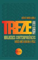 13 Mulheres Contemporâneas, 13 Poemas Cada: Vozes Que Rasgam a Pele 13 Mulheres Contemporâneas, 13 Poemas Cada: Vozes Que Rasgam a Pele