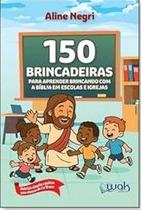 150 Brincadeiras para Aprender Brincando com a Biblia em Escolas e Igrejas 150 Brincadeiras para Aprender Brincando com a Biblia em Escolas e Igrejas