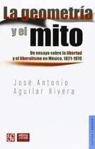 1821-1970 La Geometría Y El Mito Un Ensayo Sobre La Libertad Y El Liberalismo En México