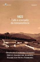 1822: café e a jornada da independência - PACO EDITORIAL 1822: café e a jornada da independência - PACO EDITORIAL
