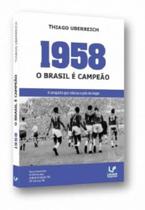 1958: o Brasil é campeão: a conquista que colocou o país no mapa 1958: o Brasil é campeão: a conquista que colocou o país no mapa