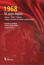 1968 - 50 anos depois: Culturas Artes Políticas: utopias e distopias do mundo contemporâneo