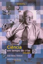 1a Ed. Ciência Em Tempo De Crise 1974-2007 - BOM BOM BOOKS