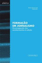 1a Ed. Formação Em Jornalismo - Da Prospecção Dos Acontecimentos à Edição
