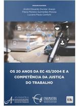 20 Anos da Ec 45/2004 e a Competência da Justica