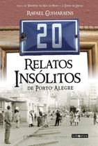 20 Relatos Insólitos De Porto Alegre 20 Relatos Insólitos De Porto Alegre