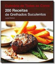 200 receitas de grelhados suculentos - coleçao culinaria de todas as cores - PUBLIFOLHA