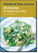 200 Receitas de Pratos com Arroz - Série Culinária de Todas as Cores