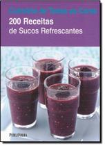 200 Receitas de Sucos Refrescantes 200 Receitas de Sucos Refrescantes