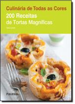 200 Receitas de Tortas Magníficas - Série Culinária de Todas as Cores