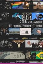 200 respostas sobre fe, historia, politica e teologia