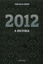 2012: a História - LAROUSSE - LAFONTE