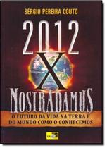 2012 Versus Nostradamus: O Futuro da Vida na Terra e do Mundo Como o Conhecemos - IDEA EDITORA