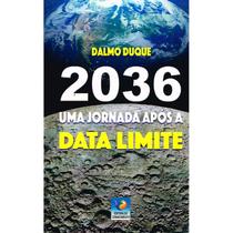 2036 - Uma Jornada Após a Data Limite - NOVA EDIÇÃO - EDITORA DO CONHECIMENTO