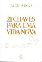21 Chaves Para Uma Vida Nova 21 Chaves Para Uma Vida Nova