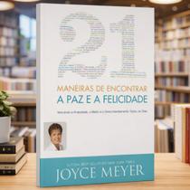 21 Maneiras de Encontrar a Paz e a Felicidade Joyce Meyer 21 Maneiras de Encontrar a Paz e a Felicidade Joyce Meyer