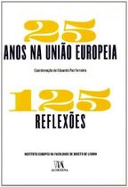 25 Anos na União Europeia - 125 Reflexões - ALMEDINA