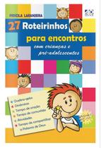 27 Roteirinhos Para Encontros Com Crianças e Pré Adolescentes, Priscila Laranjeira - AD Santos -