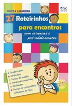 27 Roteirinhos Para Encontros Com Crianças e Pré Adolescentes, Priscila Laranjeira - AD Santos 27 Roteirinhos Para Encontros Com Crianças e Pré Adolescentes, Priscila Laranjeira - AD Santos