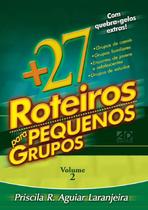 + 27 Roteiros Para Pequenos Grupos Volume 2, Priscila Laranjeira - AD Santos