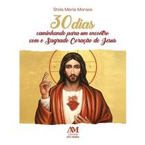 30 Dias Caminhando para Um Encontro com o Sagrado Coracao de Jesus