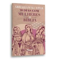 30 Dias com Mulheres da Bíblia Abraham Kuyper
