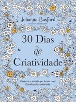 30 Dias de Criatividade - Desperte o Artista Que Há em Você Desenhando e Colorindo 30 Dias de Criatividade - Desperte o Artista Que Há em Você Desenhando e Colorindo