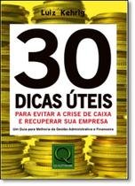 30 Dicas Úteis Para Evitar a Crise de Caixa e Recuperar a Sua Empresa