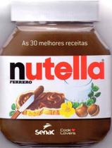 30 Melhores Receitas Com Nutella, As - SENAC EDITORA