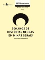 300 anos de histórias negras em minas gerais - vol. 110