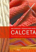 300 Consejos Y Técnicas Para Hacer Calceta 300 Consejos Y Técnicas Para Hacer Calceta