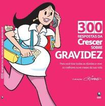 300 respostas da crescer sobre gravidez - GLOBO LIVROS 300 respostas da crescer sobre gravidez - GLOBO LIVROS