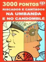 3000 Pontos Riscados e Cantados na Umbanda e no Candomblé 3000 Pontos Riscados e Cantados na Umbanda e no Candomblé