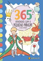 365 Atividades Com o Pequeno Príncipe e Seus Amigos 365 Atividades Com o Pequeno Príncipe e Seus Amigos