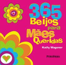 365 Beijos Para Maes Queridas, Kathy Wagoner - Publifolha