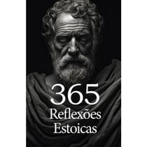 365 Reflexões Estoicas - PE DA LETRA 365 Reflexões Estoicas - PE DA LETRA