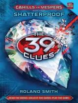 39 Clues, The - Cahills Vs. Vespers, V.4 - Shatterproof 39 Clues, The - Cahills Vs. Vespers, V.4 - Shatterproof