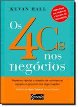4 Cs nos Negócios, Os: Maneiras Rápidas e Simples de Administrar Equipes e Projetos nas Organizações