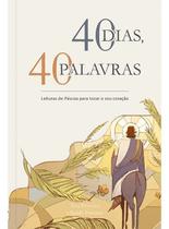 40 Dias, 40 Palavras - Leituras de Páscoa Para Tocar o Seu Coração 40 Dias, 40 Palavras - Leituras de Páscoa Para Tocar o Seu Coração