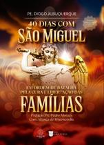 40 Dias com Sao Miguel: Ordem de Batalha Pela Cura e Libertacao da Familia