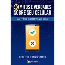 40 mitos e verdades sobre seu celular 40 mitos e verdades sobre seu celular